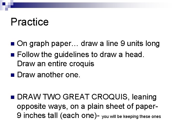 Practice On graph paper… draw a line 9 units long n Follow the guidelines