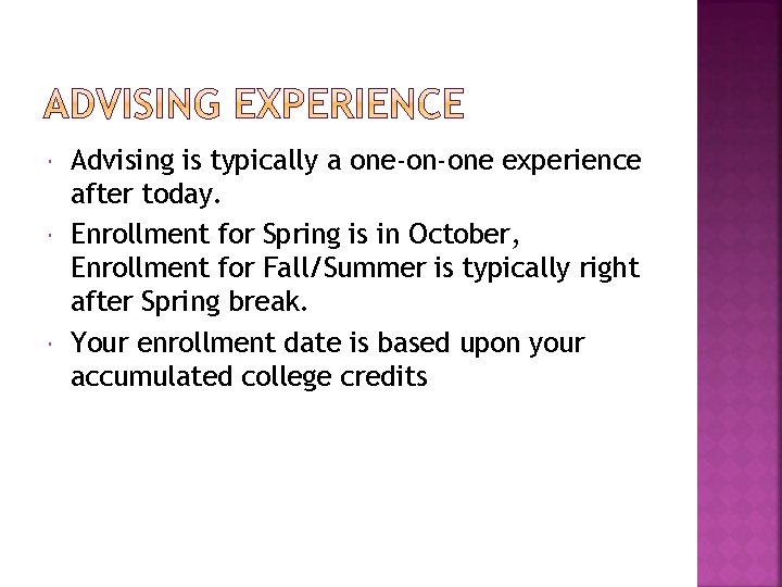  Advising is typically a one-on-one experience after today. Enrollment for Spring is in