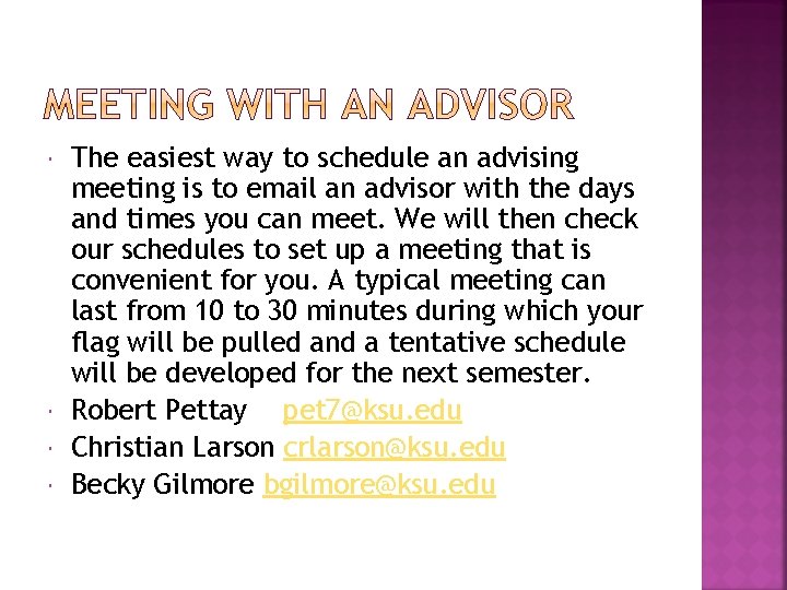  The easiest way to schedule an advising meeting is to email an advisor