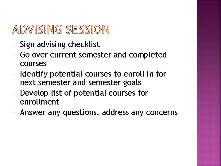  Sign advising checklist Go over current semester and completed courses Identify potential courses