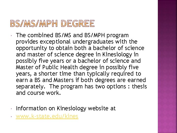  The combined BS/MS and BS/MPH program provides exceptional undergraduates with the opportunity to