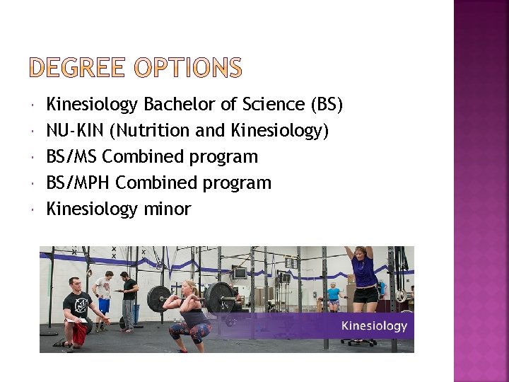  Kinesiology Bachelor of Science (BS) NU-KIN (Nutrition and Kinesiology) BS/MS Combined program BS/MPH