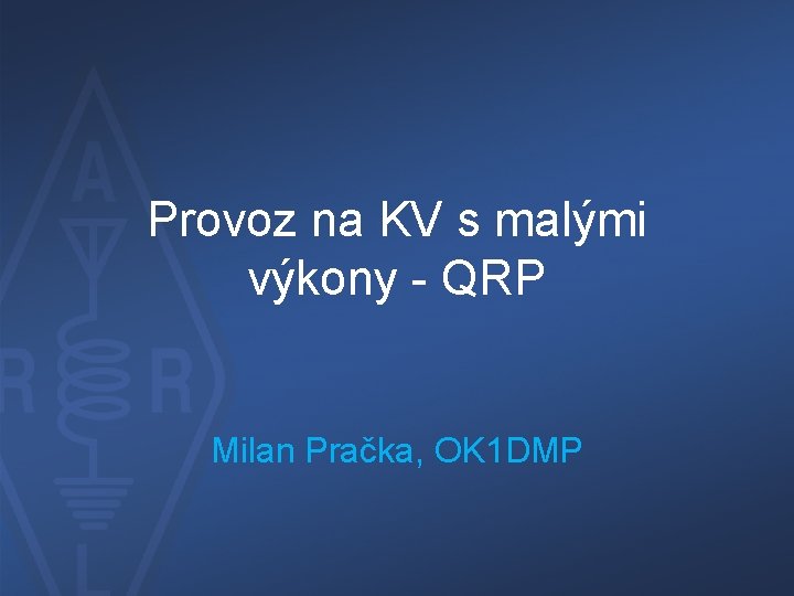 Provoz na KV s malými výkony - QRP Milan Pračka, OK 1 DMP 