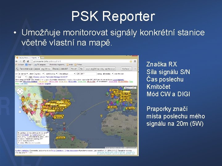 PSK Reporter • Umožňuje monitorovat signály konkrétní stanice včetně vlastní na mapě. Značka RX