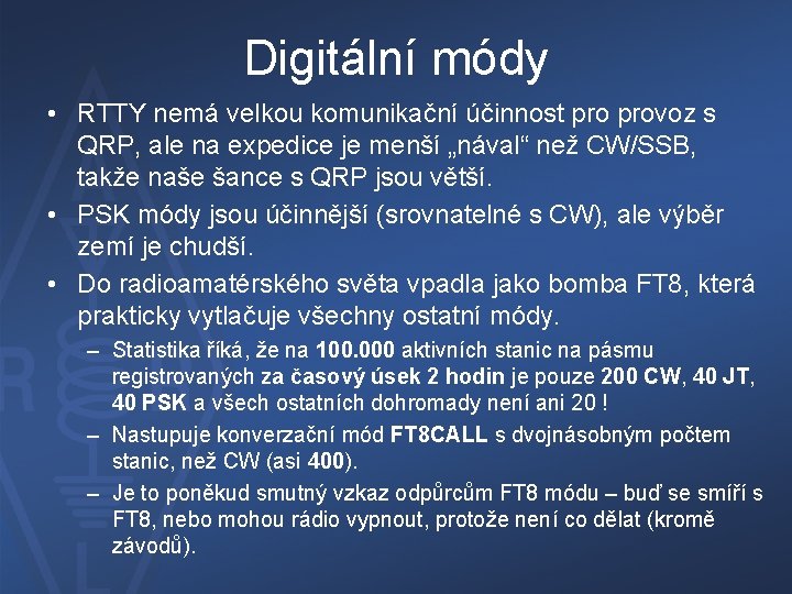 Digitální módy • RTTY nemá velkou komunikační účinnost provoz s QRP, ale na expedice