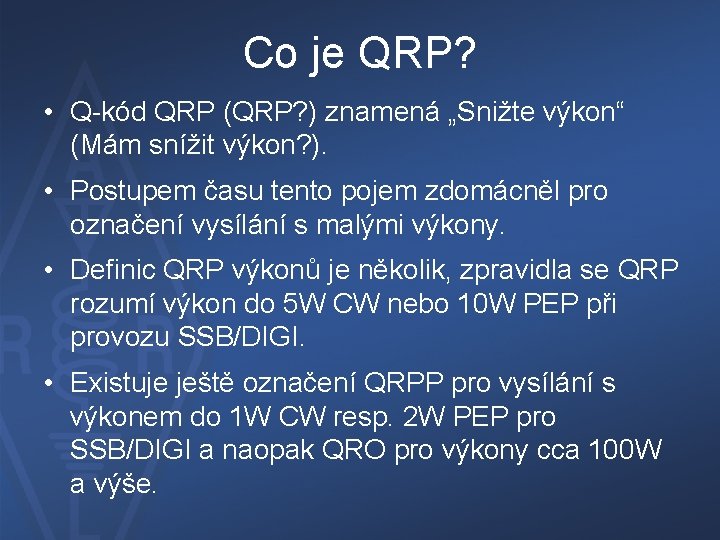 Co je QRP? • Q-kód QRP (QRP? ) znamená „Snižte výkon“ (Mám snížit výkon?