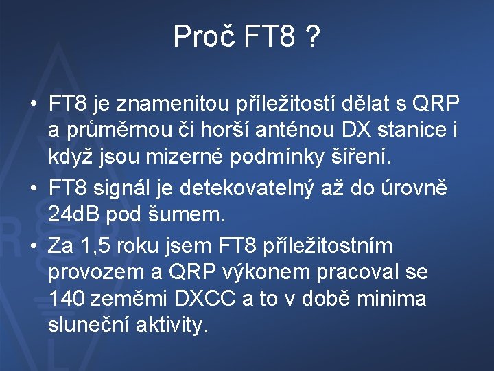 Proč FT 8 ? • FT 8 je znamenitou příležitostí dělat s QRP a