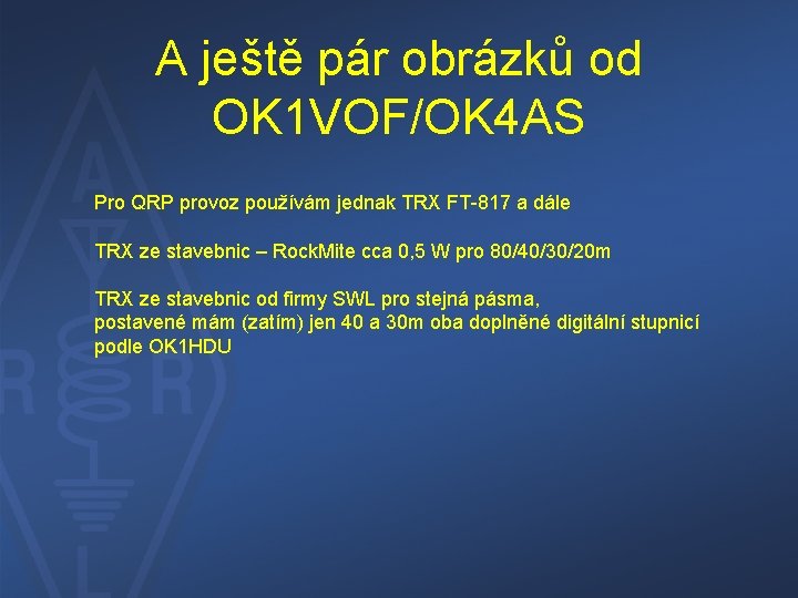 A ještě pár obrázků od OK 1 VOF/OK 4 AS Pro QRP provoz používám