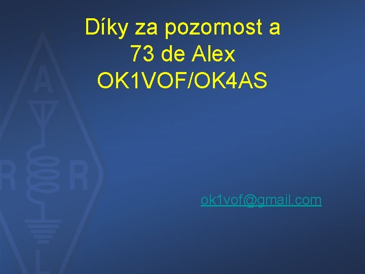 Díky za pozornost a 73 de Alex OK 1 VOF/OK 4 AS ok 1