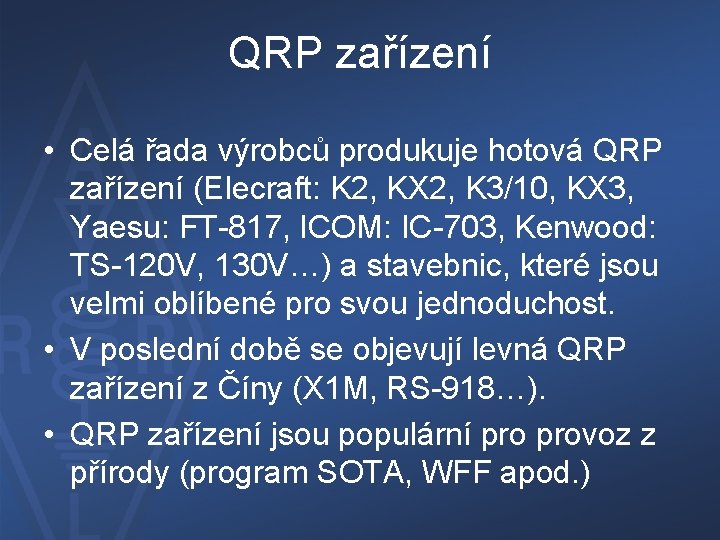 QRP zařízení • Celá řada výrobců produkuje hotová QRP zařízení (Elecraft: K 2, KX
