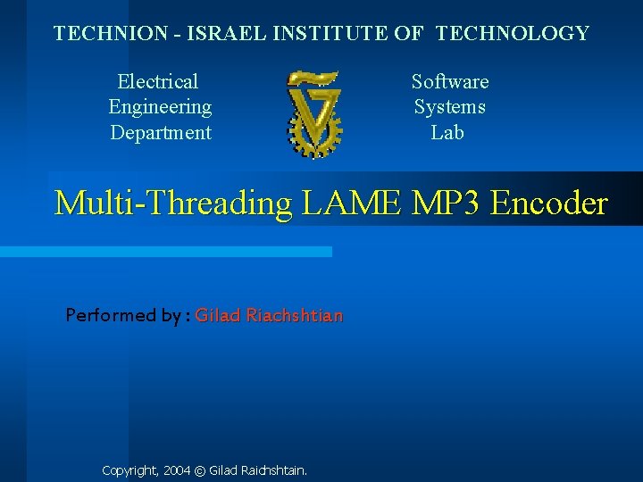 TECHNION - ISRAEL INSTITUTE OF TECHNOLOGY Electrical Engineering Department Software Systems Lab Multi-Threading LAME