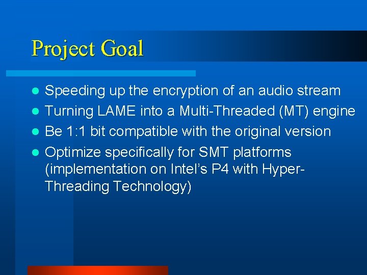 Project Goal Speeding up the encryption of an audio stream l Turning LAME into