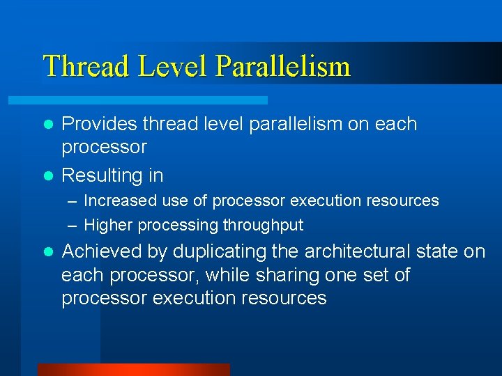 Thread Level Parallelism Provides thread level parallelism on each processor l Resulting in l