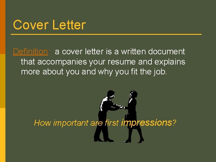 Cover Letter Definition: a cover letter is a written document that accompanies your resume