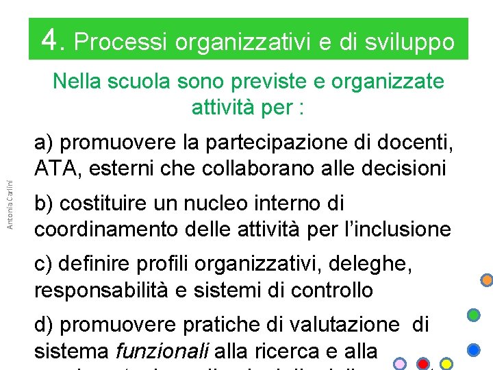 4. Processi organizzativi e di sviluppo Nella scuola sono previste e organizzate attività per