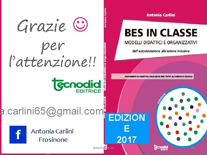 Grazie per l’attenzione!! a. carlini 65@gmail. com f Antonia Carlini Frosinone EDIZION E 2017