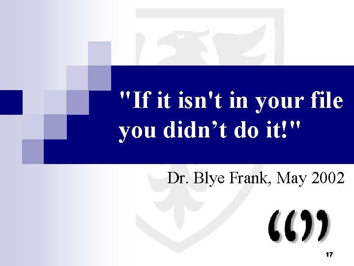 "If it isn't in your file you didn’t do it!" Dr. Blye Frank, May