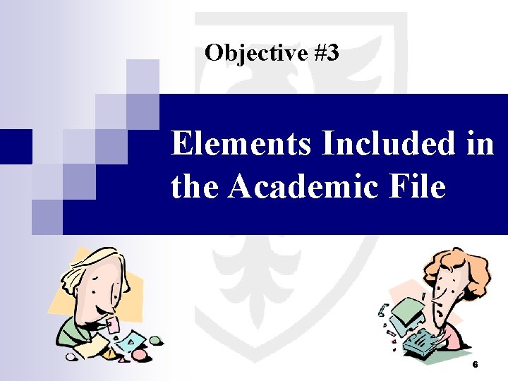 Objective #3 Elements Included in the Academic File 6 