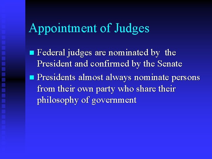 Appointment of Judges Federal judges are nominated by the President and confirmed by the