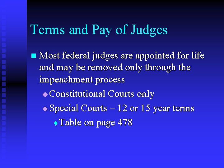 Terms and Pay of Judges n Most federal judges are appointed for life and