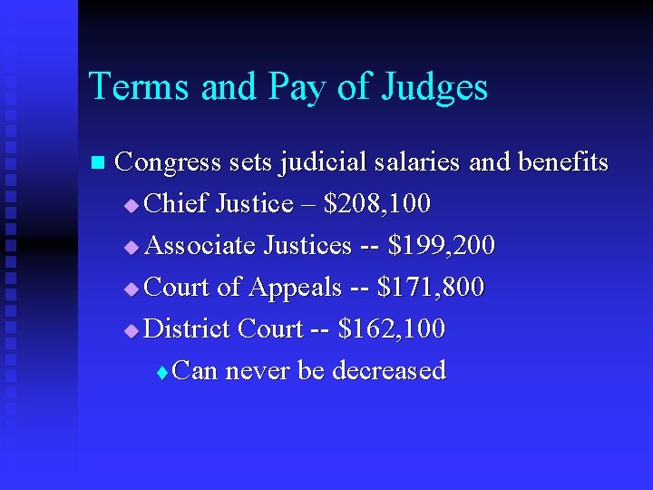 Terms and Pay of Judges n Congress sets judicial salaries and benefits u Chief