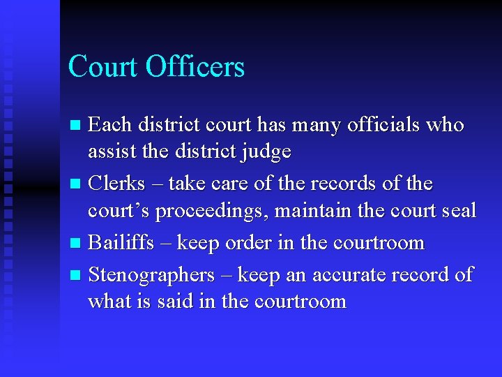 Court Officers Each district court has many officials who assist the district judge n