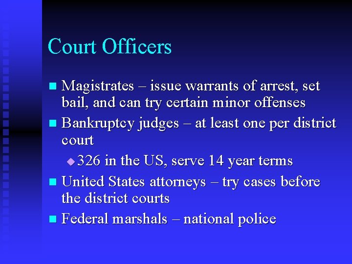 Court Officers Magistrates – issue warrants of arrest, set bail, and can try certain