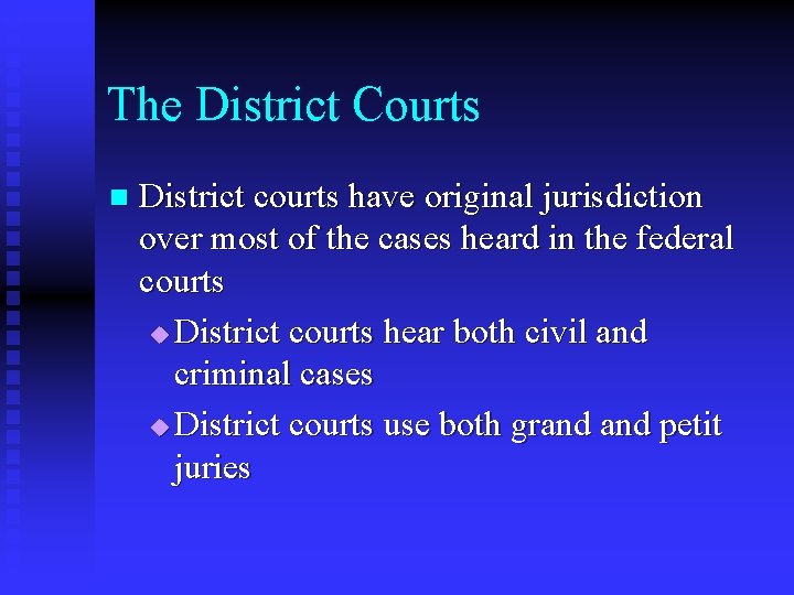 The District Courts n District courts have original jurisdiction over most of the cases