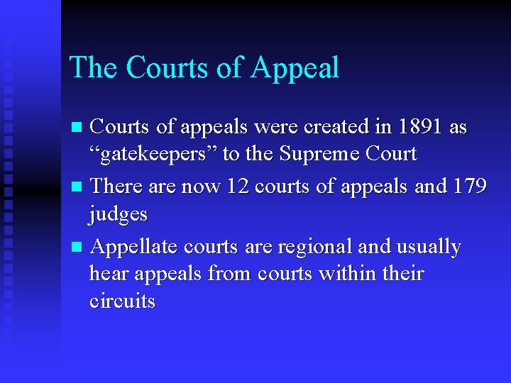 The Courts of Appeal Courts of appeals were created in 1891 as “gatekeepers” to