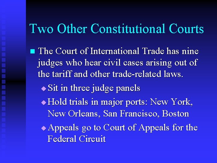 Two Other Constitutional Courts n The Court of International Trade has nine judges who