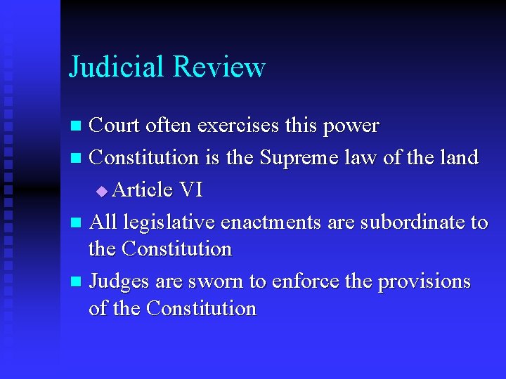Judicial Review Court often exercises this power n Constitution is the Supreme law of