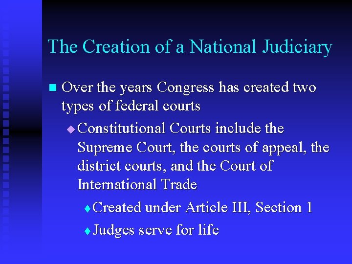 The Creation of a National Judiciary n Over the years Congress has created two