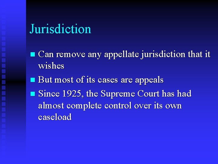 Jurisdiction Can remove any appellate jurisdiction that it wishes n But most of its