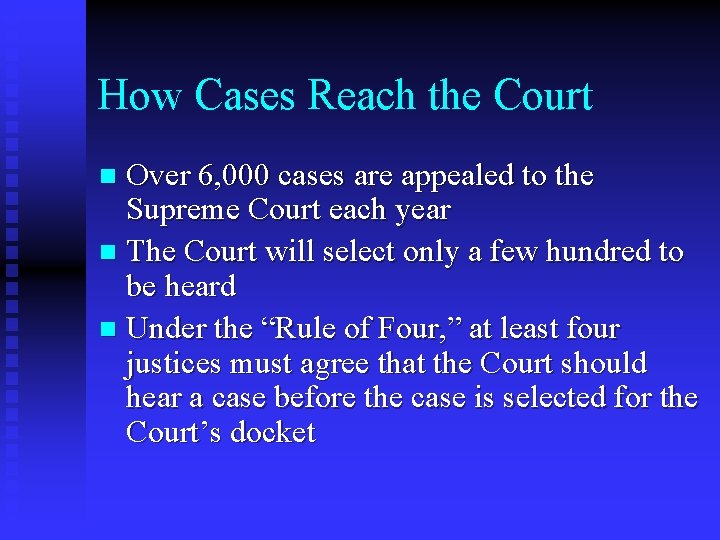 How Cases Reach the Court Over 6, 000 cases are appealed to the Supreme