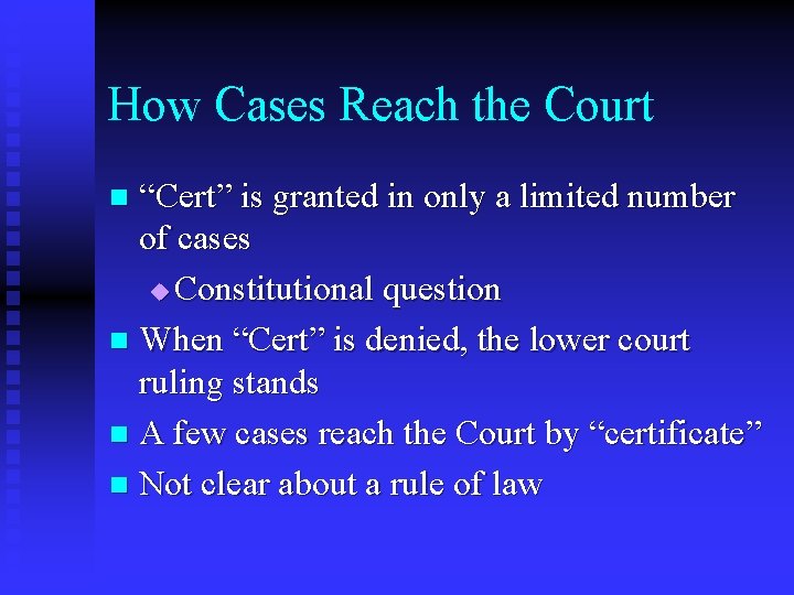 How Cases Reach the Court “Cert” is granted in only a limited number of