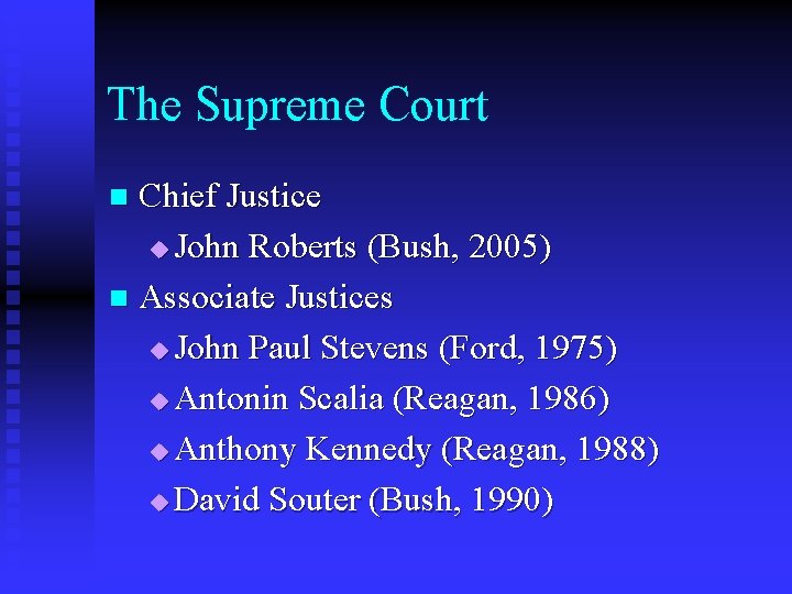 The Supreme Court Chief Justice u John Roberts (Bush, 2005) n Associate Justices u