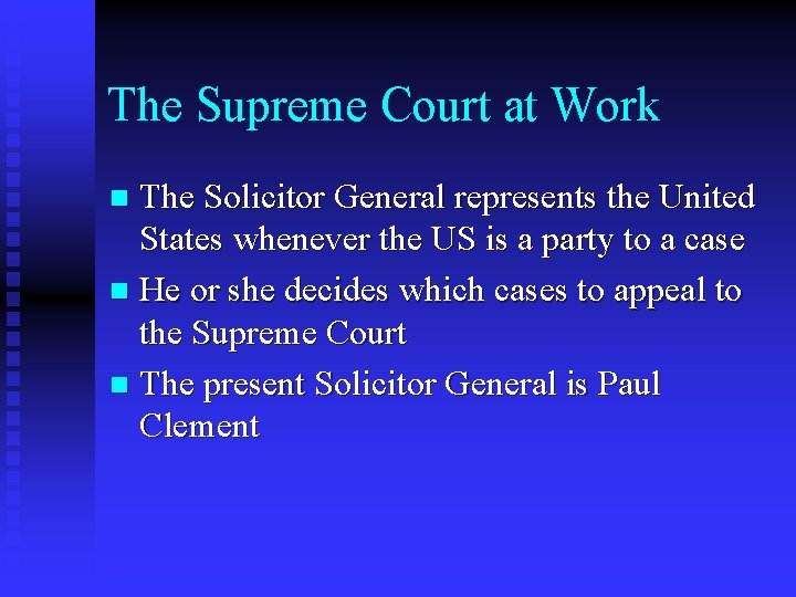 The Supreme Court at Work The Solicitor General represents the United States whenever the