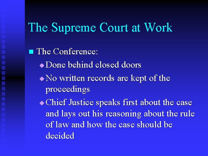 The Supreme Court at Work n The Conference: u Done behind closed doors u