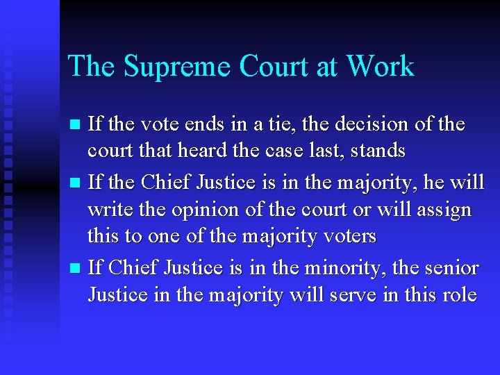 The Supreme Court at Work If the vote ends in a tie, the decision