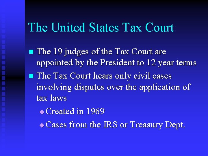 The United States Tax Court The 19 judges of the Tax Court are appointed