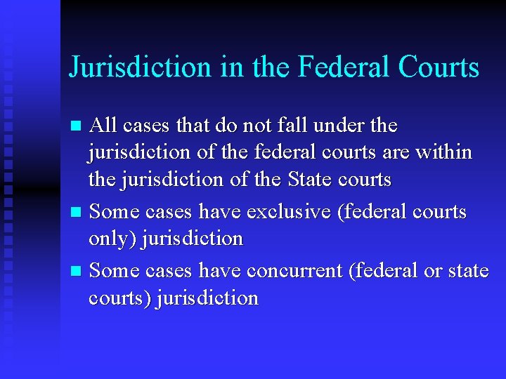 Jurisdiction in the Federal Courts All cases that do not fall under the jurisdiction