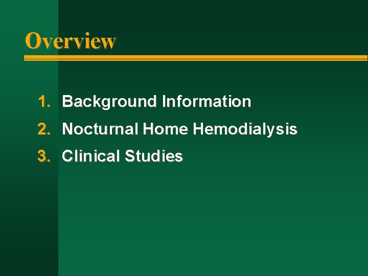 Overview 1. Background Information 2. Nocturnal Home Hemodialysis 3. Clinical Studies 