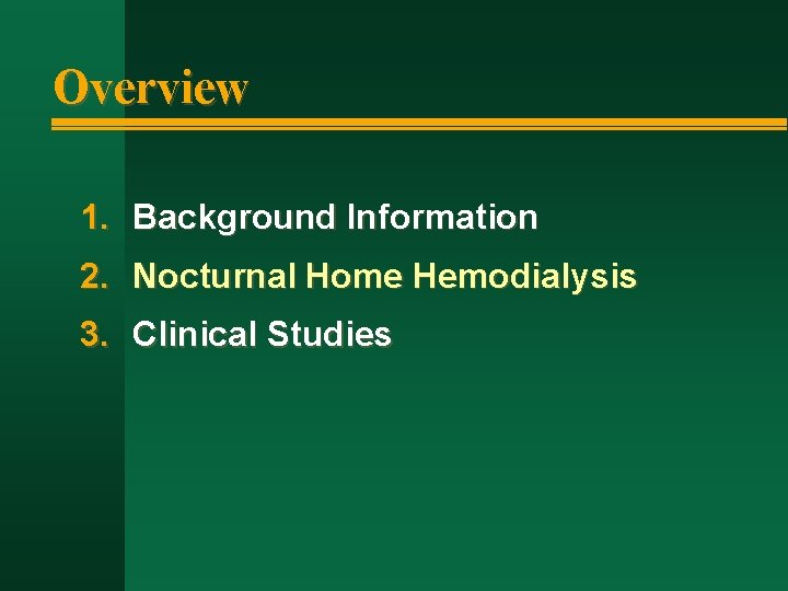 Overview 1. Background Information 2. Nocturnal Home Hemodialysis 3. Clinical Studies 