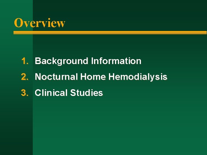 Overview 1. Background Information 2. Nocturnal Home Hemodialysis 3. Clinical Studies 
