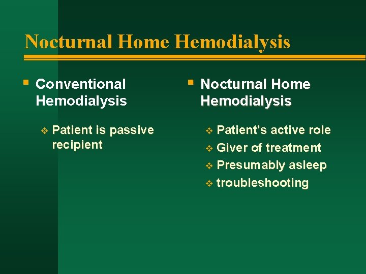 Nocturnal Home Hemodialysis § Conventional Hemodialysis v Patient is passive recipient § Nocturnal Home