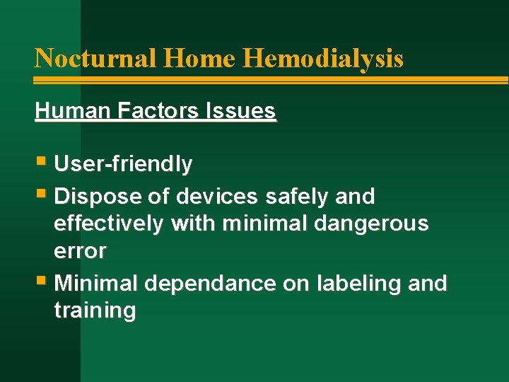 Nocturnal Home Hemodialysis Human Factors Issues § User-friendly § Dispose of devices safely and