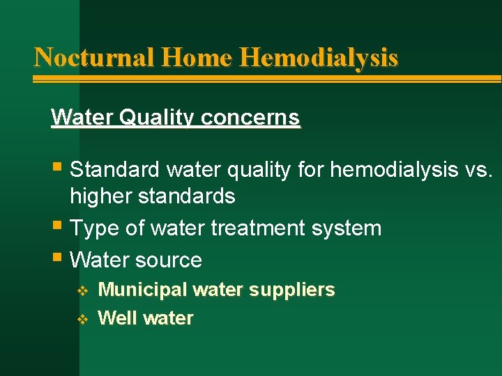 Nocturnal Home Hemodialysis Water Quality concerns § Standard water quality for hemodialysis vs. higher