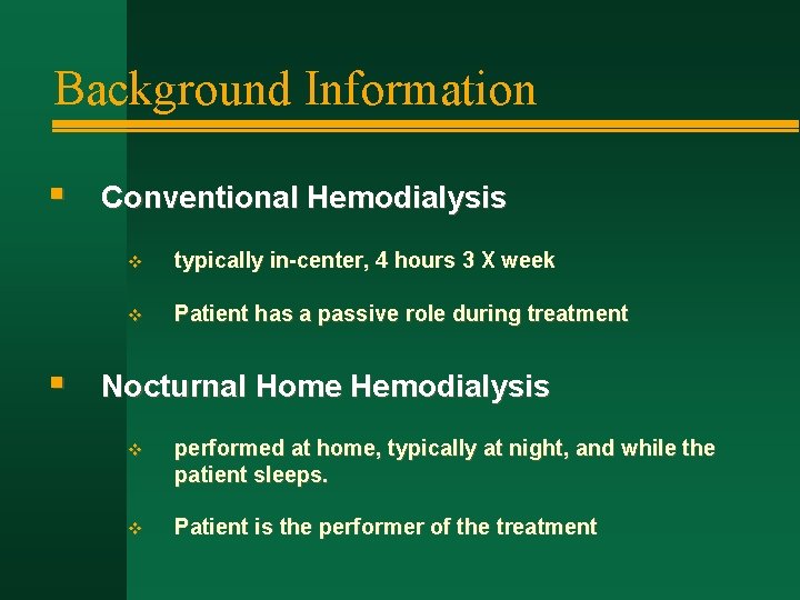 Background Information § § Conventional Hemodialysis v typically in-center, 4 hours 3 X week
