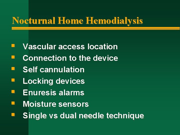 Nocturnal Home Hemodialysis § § § § Vascular access location Connection to the device