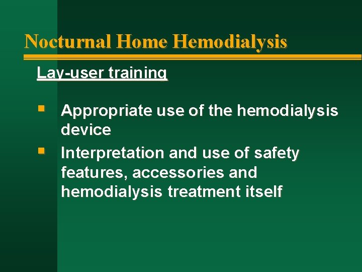 Nocturnal Home Hemodialysis Lay-user training § § Appropriate use of the hemodialysis device Interpretation